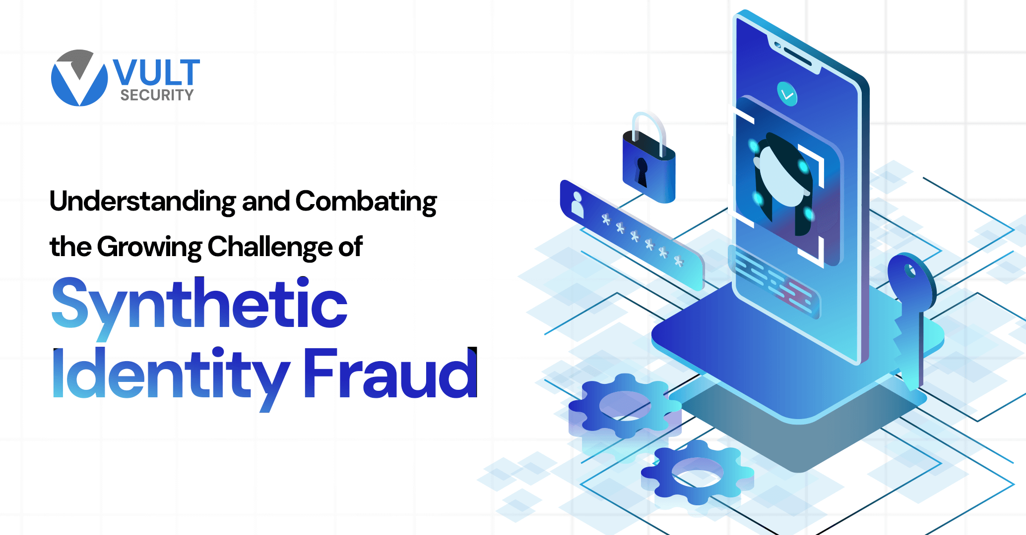 Understanding and Combating the Growing Challenge of Synthetic Identity Fraud  