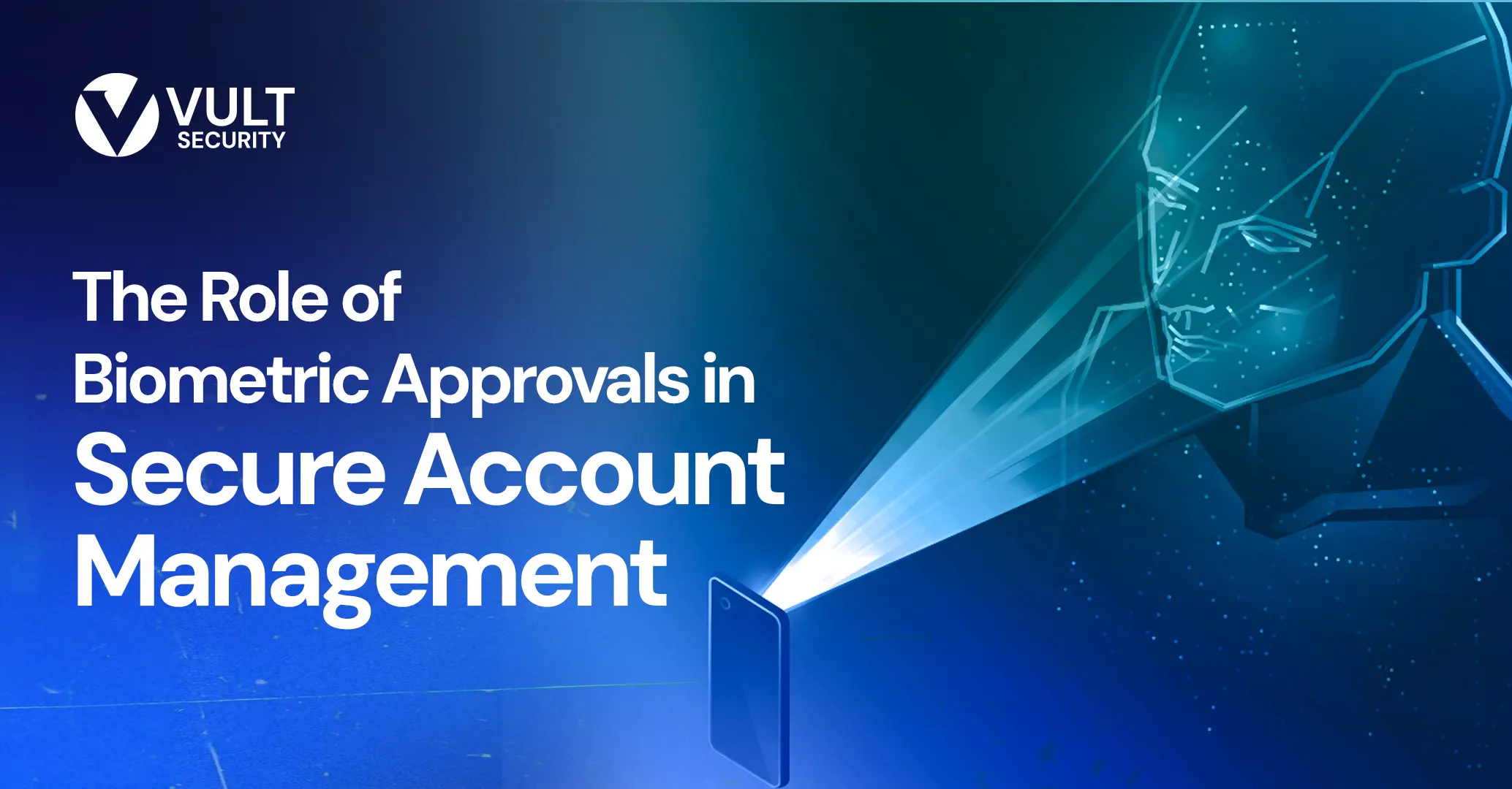 The Role of Biometric Approvals in Secure Account Management 