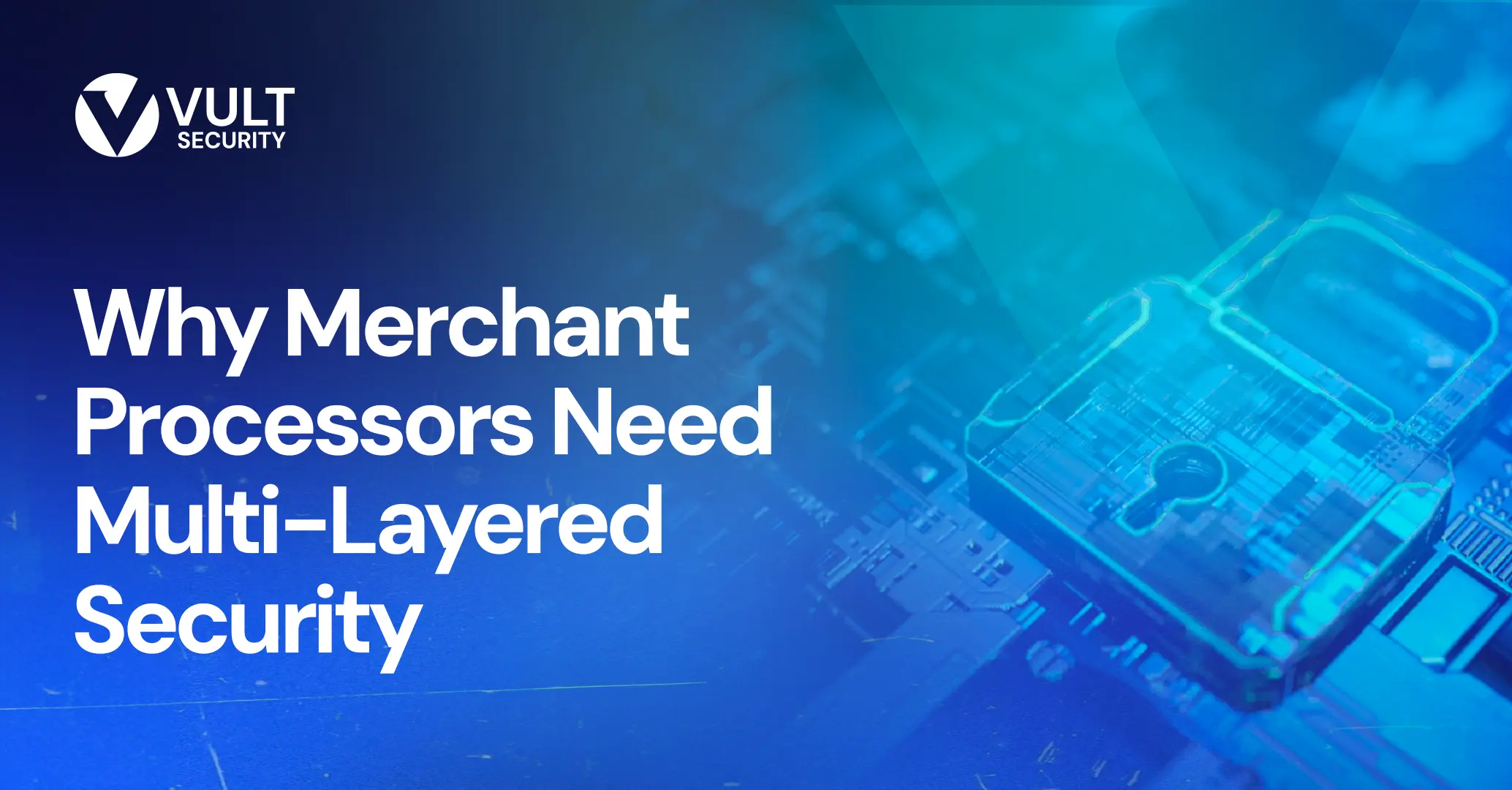 Why Merchant Processors Need Multi-Layered Security