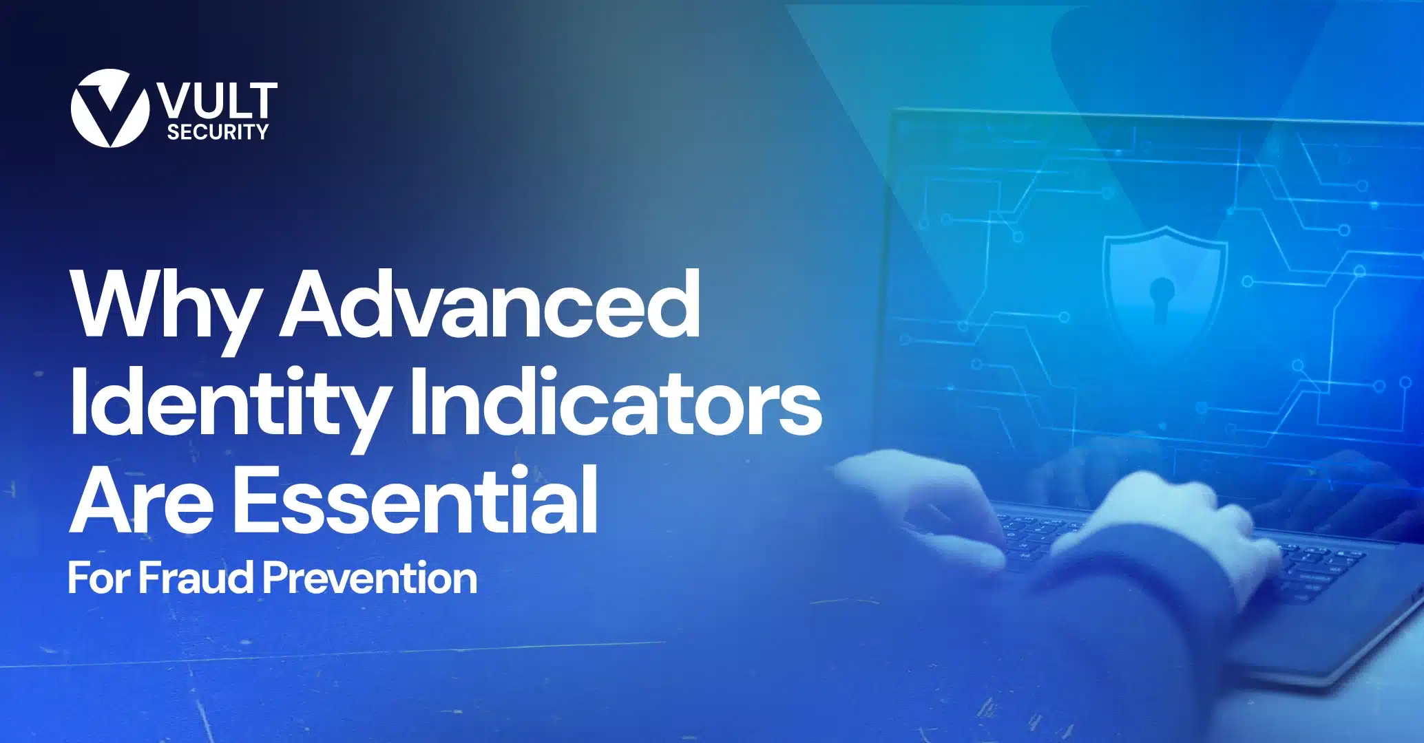 Why Advanced Identity Indicators Are Essential for Fraud Prevention