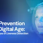 Fraud Prevention in the Digital Age: The Advantages of Liveness Detection